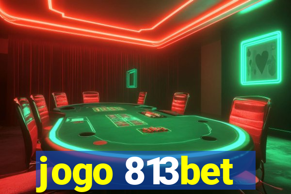 jogo 813bet